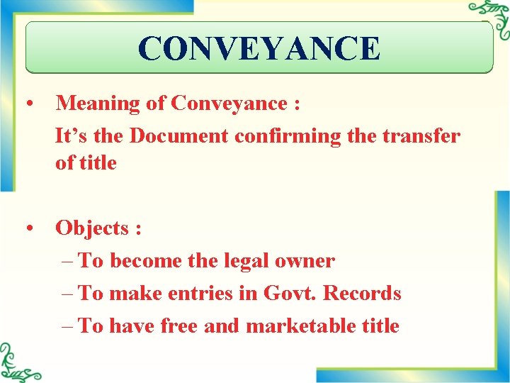 CONVEYANCE • Meaning of Conveyance : It’s the Document confirming the transfer of title