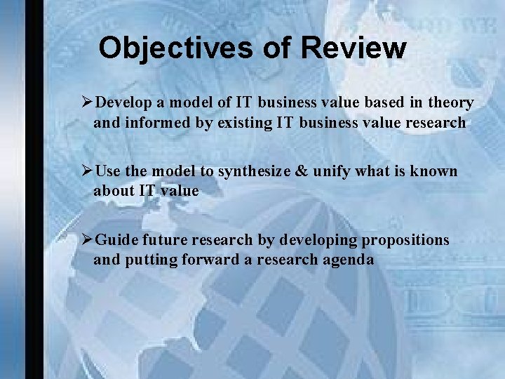 Objectives of Review ØDevelop a model of IT business value based in theory and