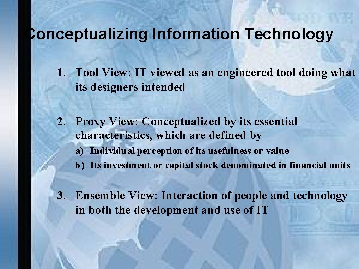 Conceptualizing Information Technology 1. Tool View: IT viewed as an engineered tool doing what