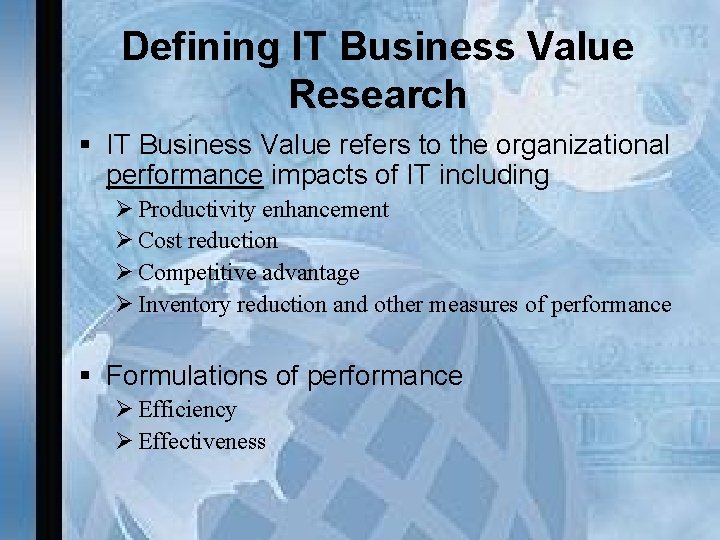 Defining IT Business Value Research § IT Business Value refers to the organizational performance
