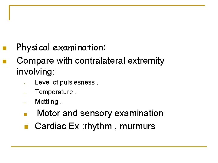 n n Physical examination: Compare with contralateral extremity involving: n n Level of pulslesness.