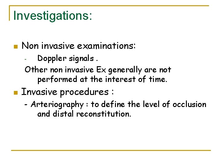 Investigations: n Non invasive examinations: Doppler signals. Other non invasive Ex generally are not