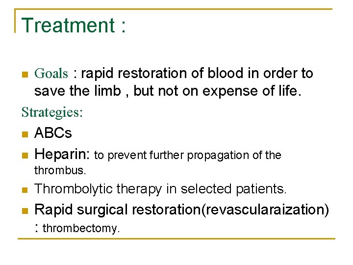Treatment : Goals : rapid restoration of blood in order to save the limb