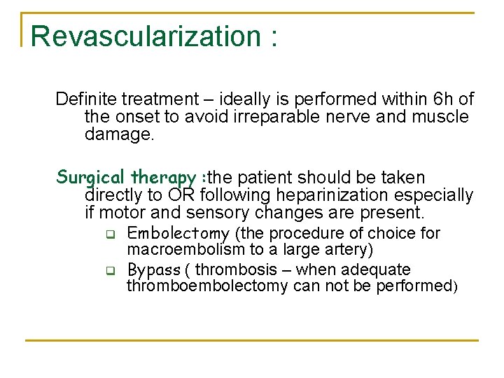 Revascularization : Definite treatment – ideally is performed within 6 h of the onset