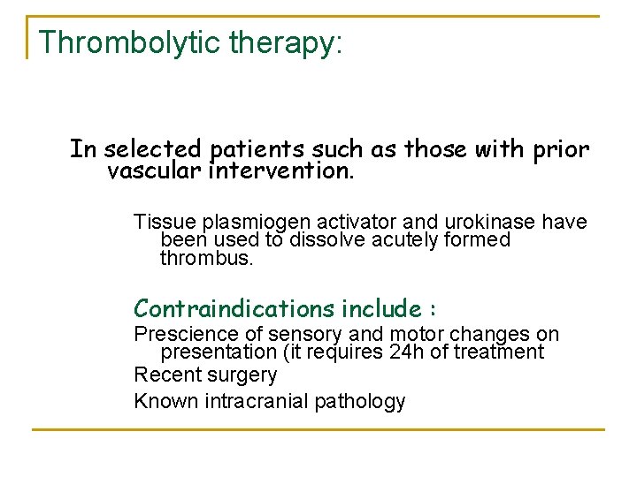 Thrombolytic therapy: In selected patients such as those with prior vascular intervention. Tissue plasmiogen