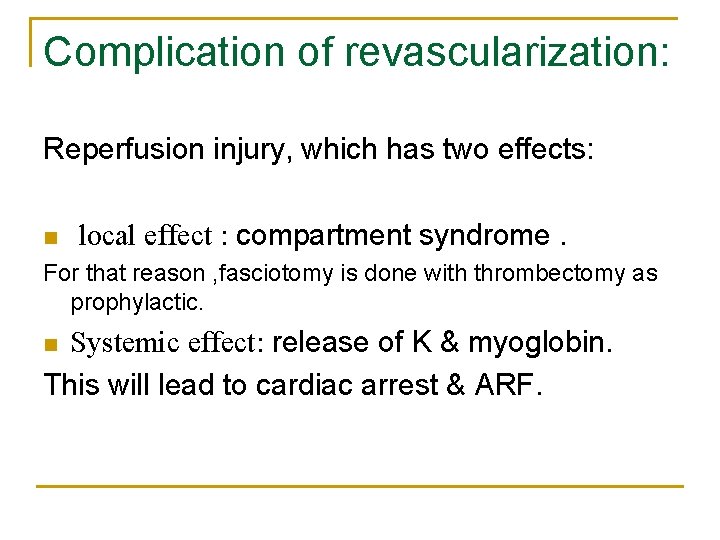 Complication of revascularization: Reperfusion injury, which has two effects: n local effect : compartment
