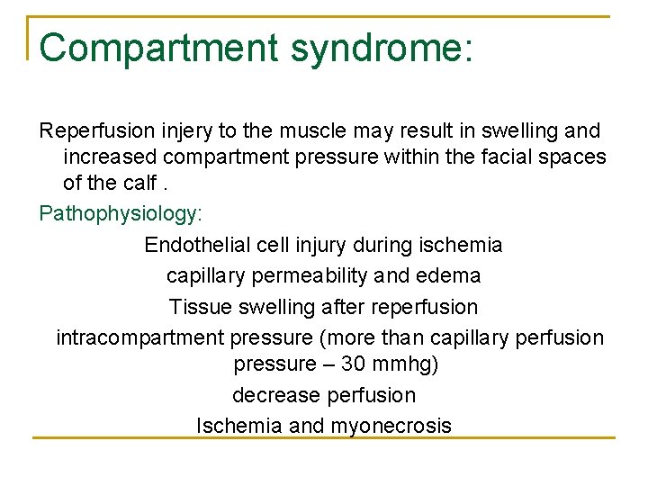 Compartment syndrome: Reperfusion injery to the muscle may result in swelling and increased compartment