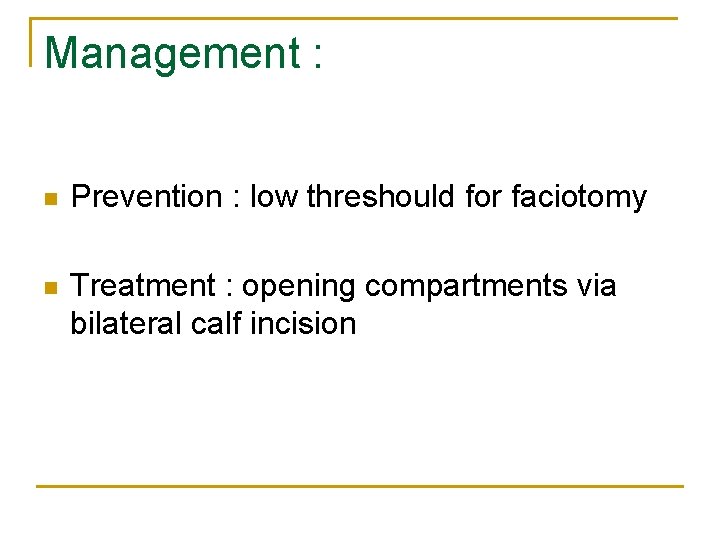Management : n Prevention : low threshould for faciotomy n Treatment : opening compartments