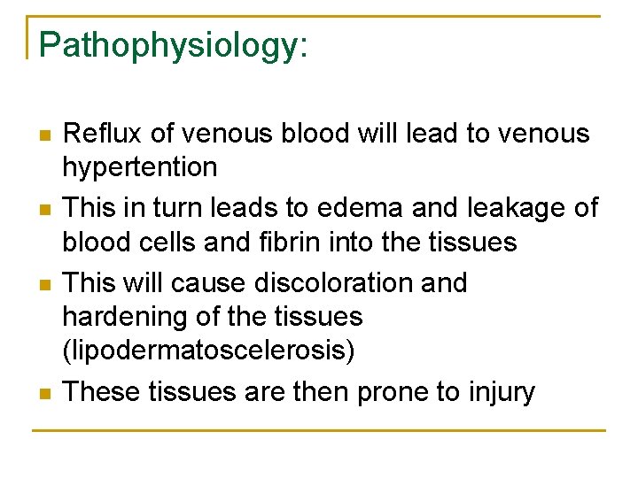 Pathophysiology: n n Reflux of venous blood will lead to venous hypertention This in
