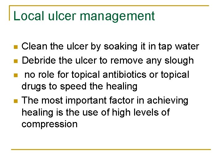 Local ulcer management n n Clean the ulcer by soaking it in tap water