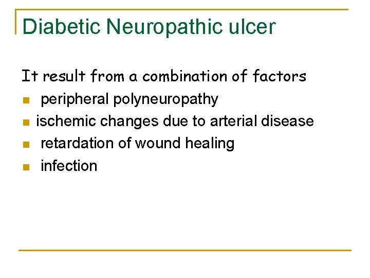 Diabetic Neuropathic ulcer It result from a combination of factors n peripheral polyneuropathy n