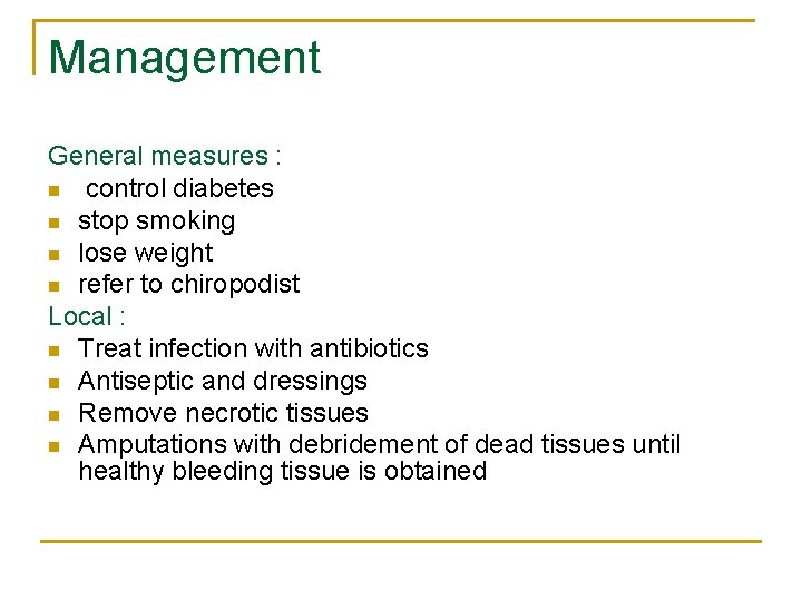 Management General measures : n control diabetes n stop smoking n lose weight n