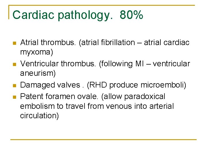 Cardiac pathology. 80% n n Atrial thrombus. (atrial fibrillation – atrial cardiac myxoma) Ventricular