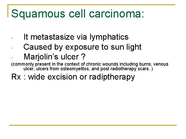 Squamous cell carcinoma: - It metastasize via lymphatics Caused by exposure to sun light