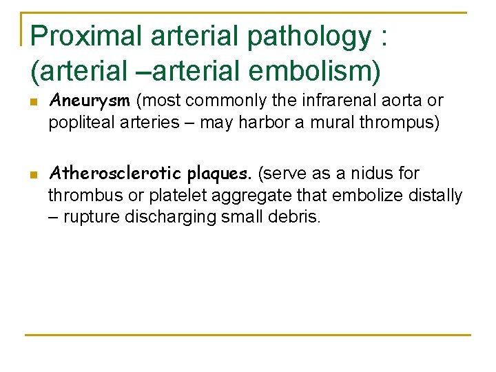 Proximal arterial pathology : (arterial –arterial embolism) n n Aneurysm (most commonly the infrarenal