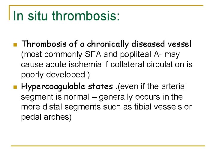 In situ thrombosis: n n Thrombosis of a chronically diseased vessel (most commonly SFA
