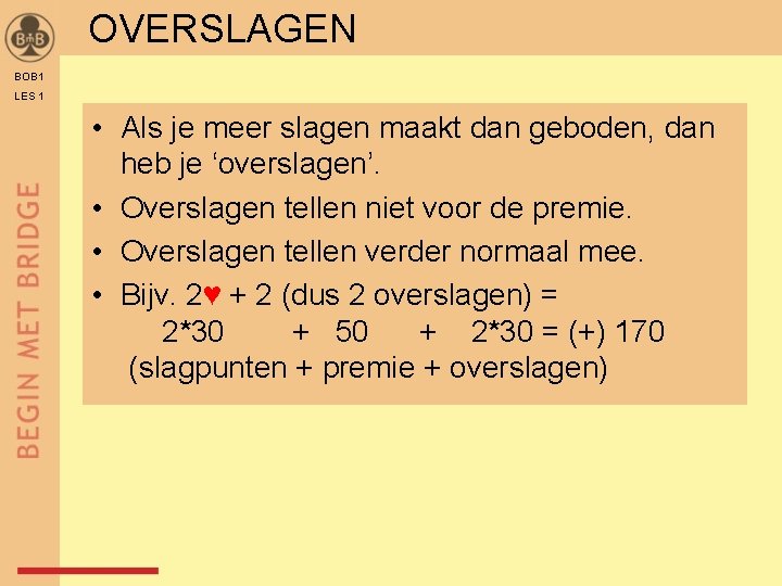 OVERSLAGEN BOB 1 LES 1 • Als je meer slagen maakt dan geboden, dan