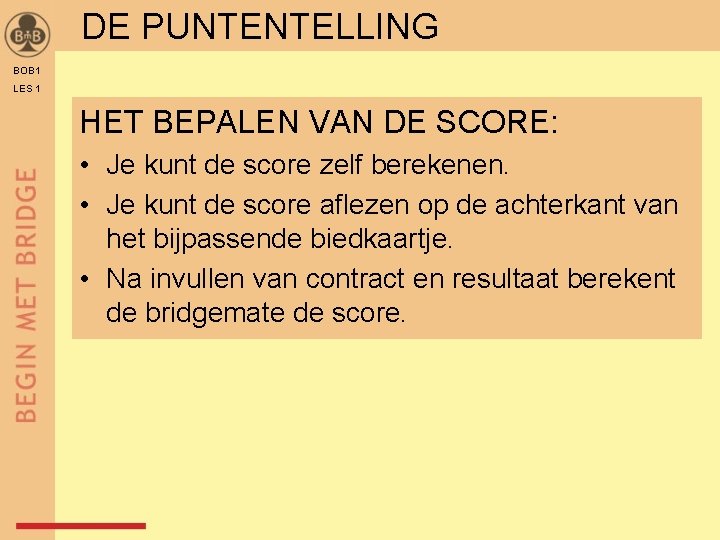 DE PUNTENTELLING BOB 1 LES 1 HET BEPALEN VAN DE SCORE: • Je kunt