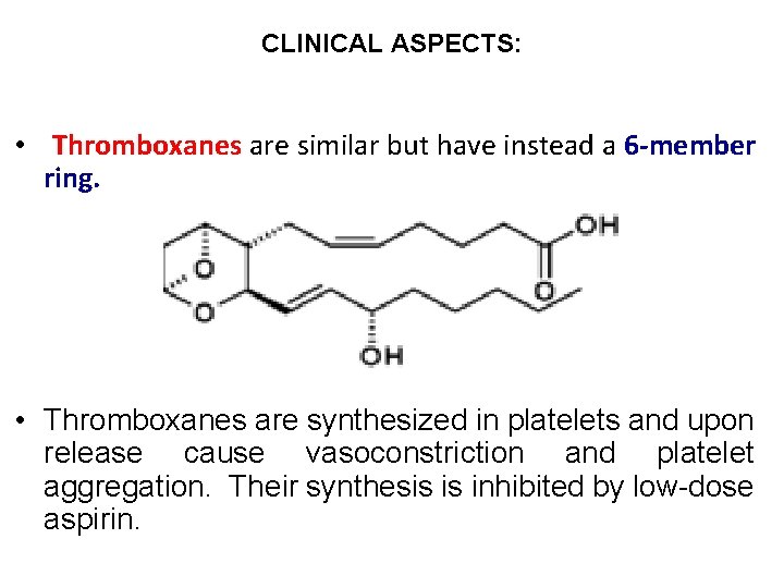 CLINICAL ASPECTS: • Thromboxanes are similar but have instead a 6 -member ring. •