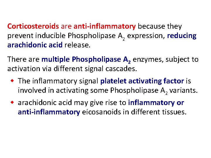 Corticosteroids are anti-inflammatory because they prevent inducible Phospholipase A 2 expression, reducing arachidonic acid