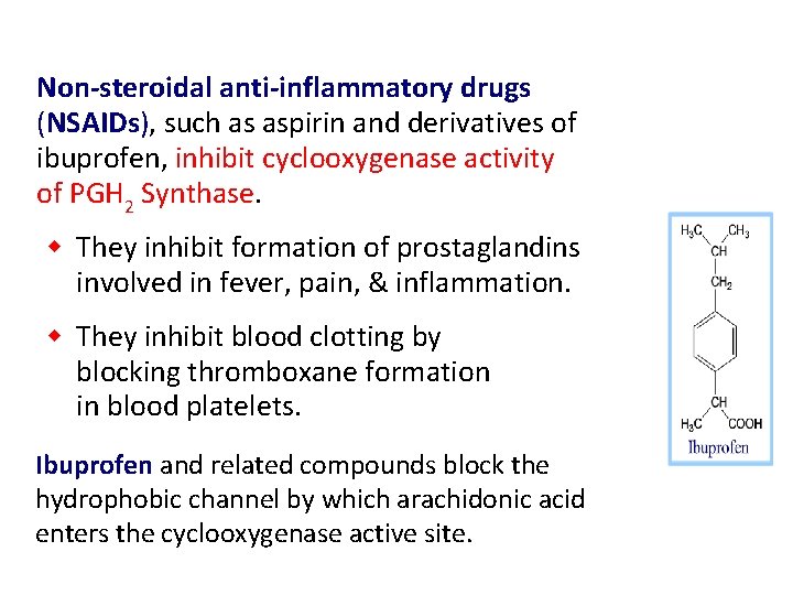 Non-steroidal anti-inflammatory drugs (NSAIDs), such as aspirin and derivatives of ibuprofen, inhibit cyclooxygenase activity