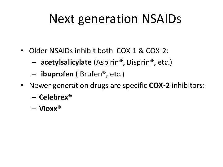 Next generation NSAIDs • Older NSAIDs inhibit both COX-1 & COX-2: – acetylsalicylate (Aspirin®,