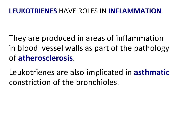 LEUKOTRIENES HAVE ROLES IN INFLAMMATION. They are produced in areas of inflammation in blood