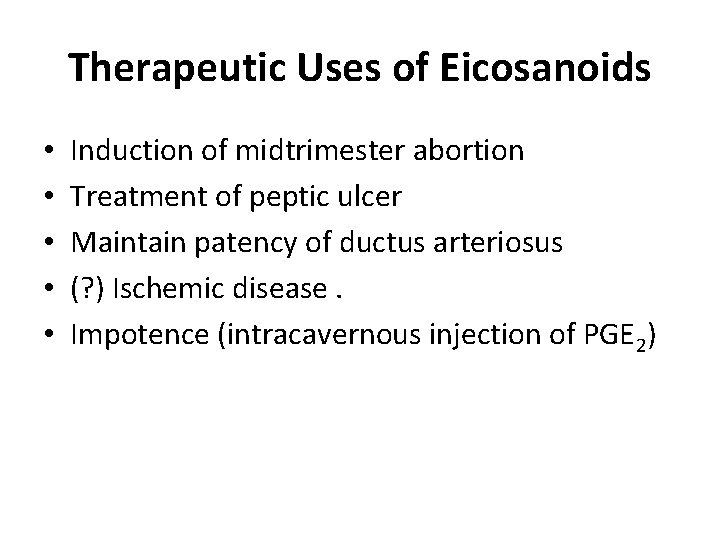 Therapeutic Uses of Eicosanoids • • • Induction of midtrimester abortion Treatment of peptic