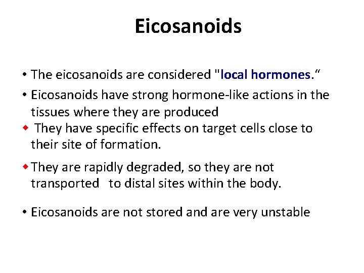 Eicosanoids • The eicosanoids are considered "local hormones. “ • Eicosanoids have strong hormone-like