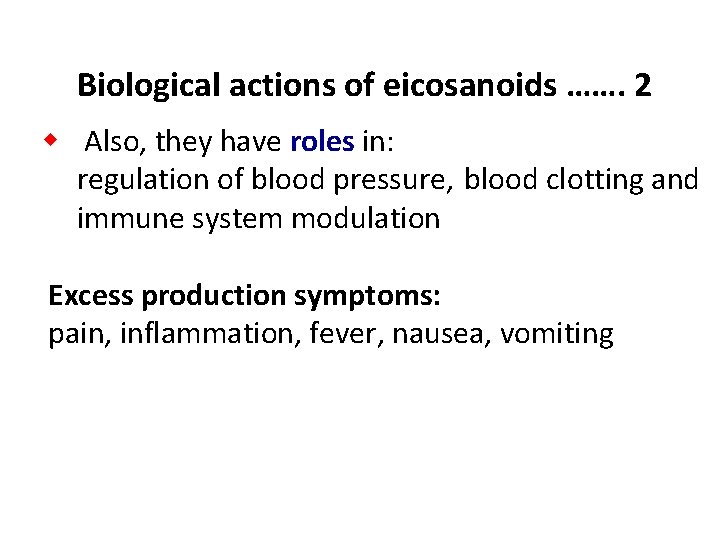 Biological actions of eicosanoids ……. 2 w Also, they have roles in: regulation of