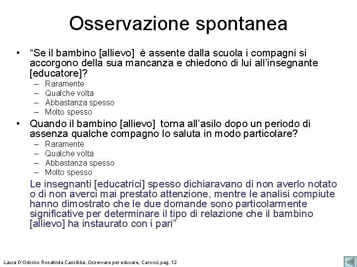 Osservazione spontanea • “Se il bambino [allievo] è assente dalla scuola i compagni si