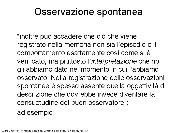 Osservazione spontanea “inoltre può accadere che ciò che viene registrato nella memoria non sia