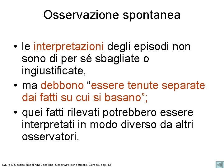 Osservazione spontanea • le interpretazioni degli episodi non sono di per sé sbagliate o