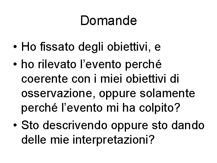 Domande • Ho fissato degli obiettivi, e • ho rilevato l’evento perché coerente con Domande • Ho fissato degli obiettivi, e • ho rilevato l’evento perché coerente con