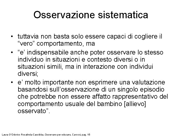 Osservazione sistematica • tuttavia non basta solo essere capaci di cogliere il “vero” comportamento,