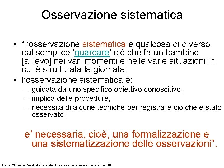 Osservazione sistematica • “l’osservazione sistematica è qualcosa di diverso dal semplice ‘guardare’ ciò che