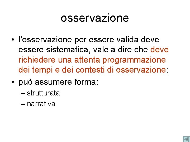 osservazione • l’osservazione per essere valida deve essere sistematica, vale a dire che deve