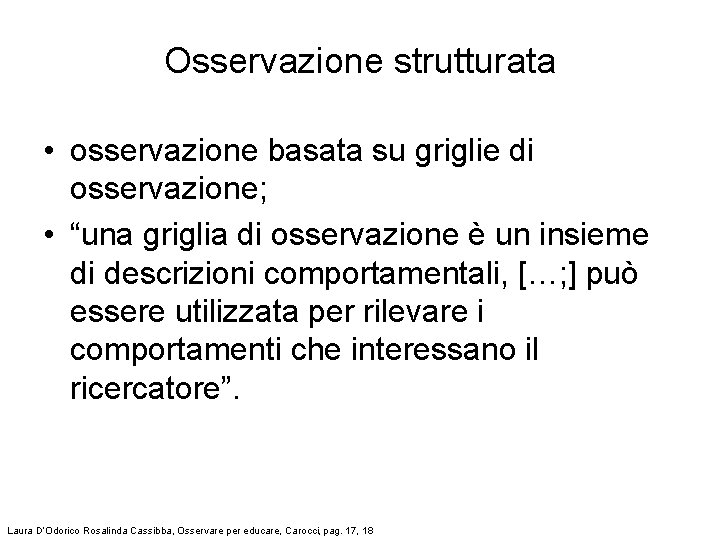 Osservazione strutturata • osservazione basata su griglie di osservazione; • “una griglia di osservazione Osservazione strutturata • osservazione basata su griglie di osservazione; • “una griglia di osservazione