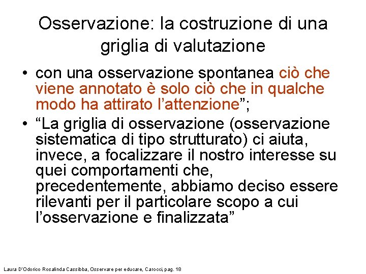 Osservazione: la costruzione di una griglia di valutazione • con una osservazione spontanea ciò