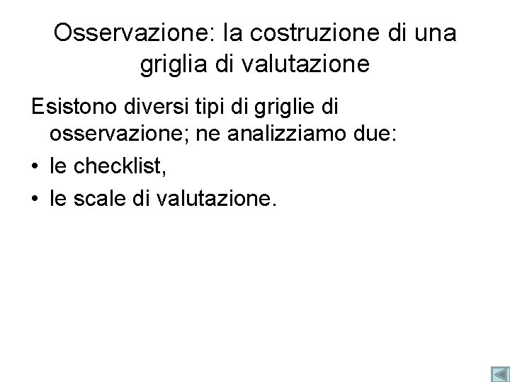 Osservazione: la costruzione di una griglia di valutazione Esistono diversi tipi di griglie di