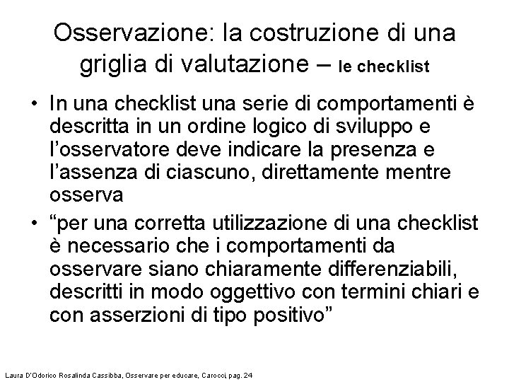 Osservazione: la costruzione di una griglia di valutazione – le checklist • In una