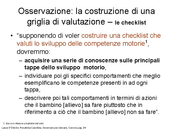 Osservazione: la costruzione di una griglia di valutazione – le checklist • “supponendo di