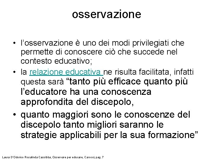 osservazione • l’osservazione è uno dei modi privilegiati che permette di conoscere ciò che