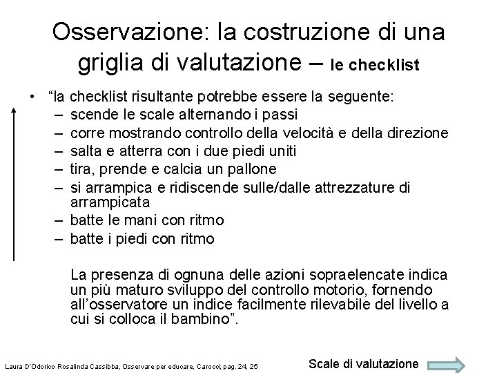 Osservazione: la costruzione di una griglia di valutazione – le checklist • “la checklist