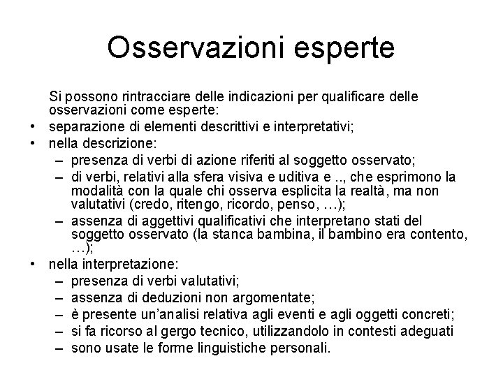 Osservazioni esperte Si possono rintracciare delle indicazioni per qualificare delle osservazioni come esperte: •