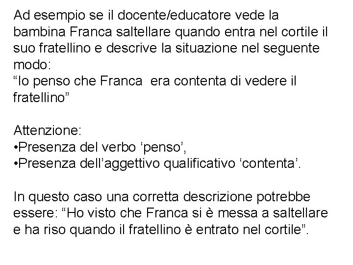 Ad esempio se il docente/educatore vede la bambina Franca saltellare quando entra nel cortile