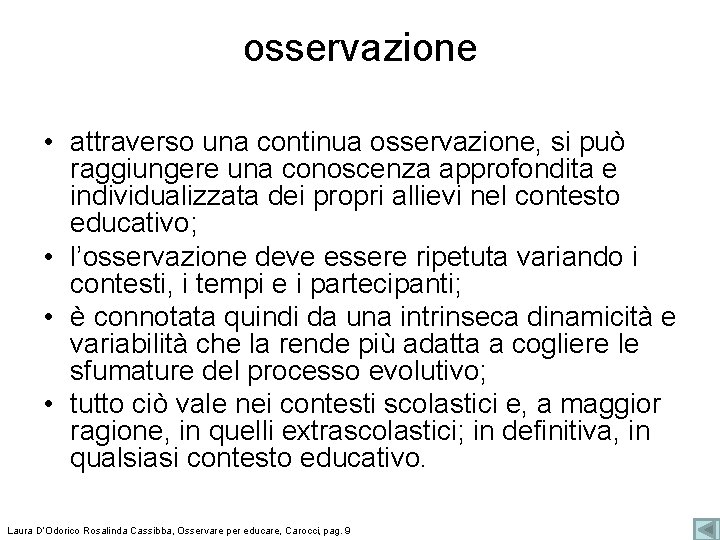 osservazione • attraverso una continua osservazione, si può raggiungere una conoscenza approfondita e individualizzata