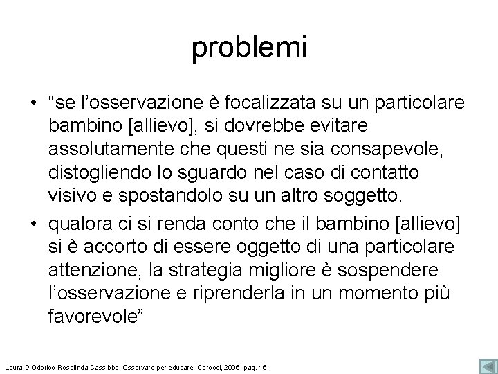 problemi • “se l’osservazione è focalizzata su un particolare bambino [allievo], si dovrebbe evitare