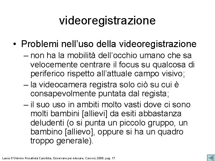 videoregistrazione • Problemi nell’uso della videoregistrazione – non ha la mobilità dell’occhio umano che