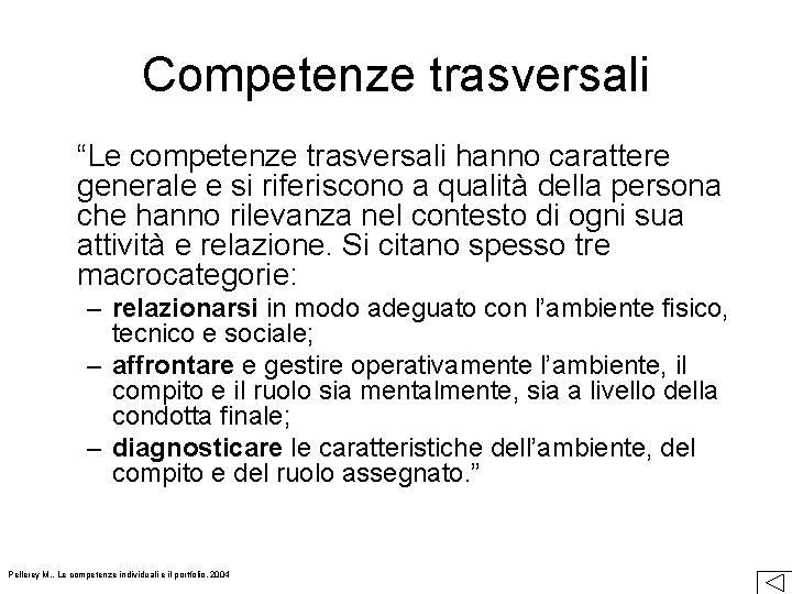 Competenze trasversali “Le competenze trasversali hanno carattere generale e si riferiscono a qualità della